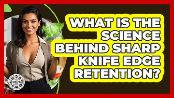 What Is The Science Behind Sharp Knife Edge Retention? - The Skillful Chef