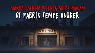 Download Lagu SUMPAH MENGERIKAN!! KISAH NYATA MARNO KERJA SHIFT MALAM DI PABRIK TEMPE ANGKER MP3