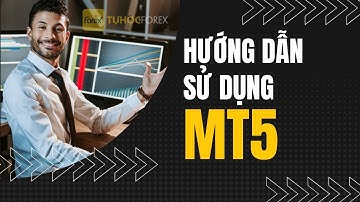Hướng Dẫn Sử Dụng MT5: Hướng Dẫn Cài Đặt & Sử Dụng Từ A-Z Trong 10 Phút!