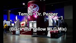 Temp0 - Dr Pepper (Black n Yellow MLG ReMix)