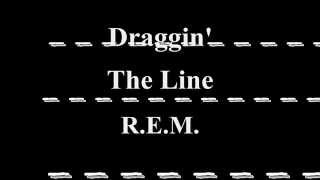 Draggin' The Line - R.E.M.