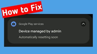Device Managed by admin automatically resetting soon