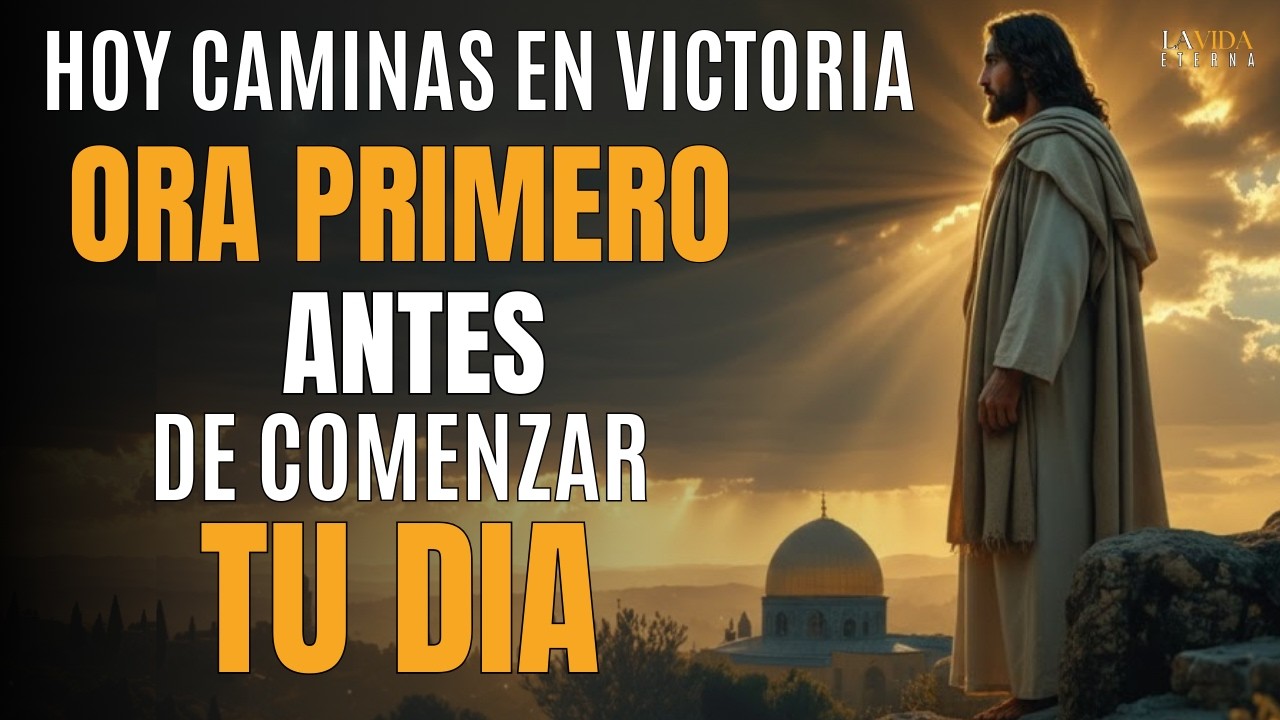 Declara HOY la Victoria en tu Vida | Oración de Fe y Poder para Comenzar el Día