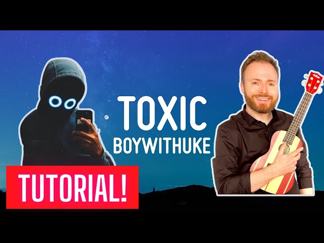 Ukulele Toxic - Boywithuke with free Chords & Tab - Rin'Melo