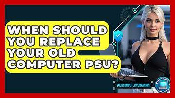 When Should You Replace Your Old Computer PSU? - Your Computer Companion