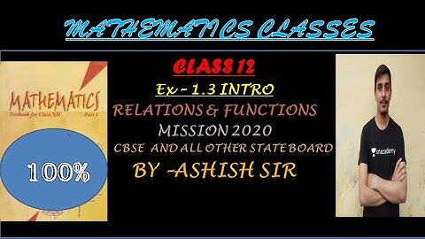 EX 1.3 RELATION & FUNCTIONS NCERT CLASS 12MISSION 2020 BY ASHISH SIR