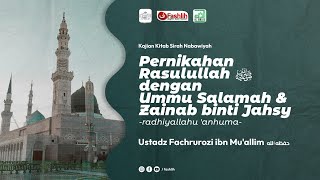 Ustadz Fachrurozi Ibn Mu'allim || PERNIKAHAN RASULULLAH ﷺ DENGAN UMMU SALAMAH & ZAINAB binti JAHSYI