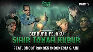 EKSPEDISI SIHIR TANAH KUBUR FT. GHOST RANGER INDONESIA & AINI - PART 2