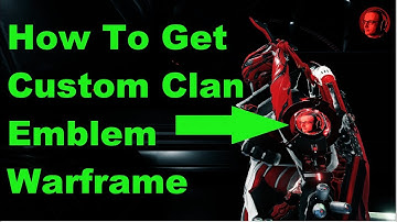 How To Get Custom Clan Emblem Warframe