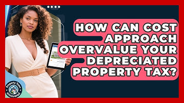How Can Cost Approach Overvalue Your Depreciated Property Tax? - Property Taxes Uncovered