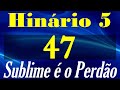 HINO 47 CCB - Sublime é o Perdão -HINÁRIO 5 COM LETRAS  @severinojoaquimdasilva-oficial ​