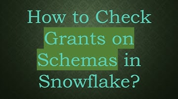 How to Check Grants on Schemas in Snowflake?