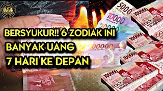 BERSYUKUR! 6 ZODIAK INI BANYAK UANG 7 HARI KEDEPAN