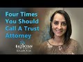 Four times you should call a trust attorney   california wills  trusts attorney