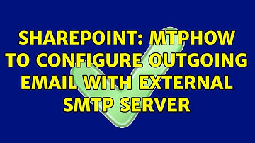 Sharepoint: MTPHow to Configure Outgoing Email with External SMTP Server