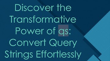 Discover the Transformative Power of qs: Convert Query Strings Effortlessly