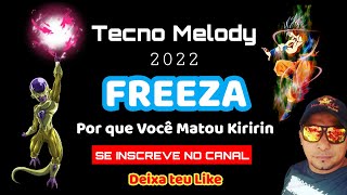 TECNO MELODY FREEZA Poque você Matou o Kuririn - HIT 2022 - DJ JUNIOR SALES