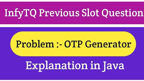 OTP Generator |  InfyTQ Previous Year |  | InfyTQ  Preparation | Java | The Coding Bytes