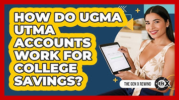 How Do UGMA UTMA Accounts Work For College Savings? - The Gen X Rewind