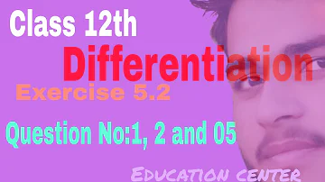 Differentiation Exercise 5.2 Question no. 1 ., 2 and 5/ differentiation Question no. 1 and 2../educ.