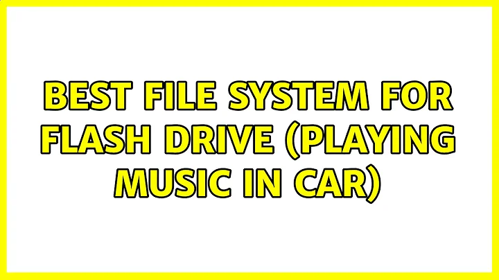 Best file system for flash drive (playing music in car) (2 Solutions!!)