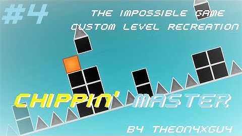 The Impossible Game - Custom Level REcreation #4 - Chippin