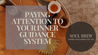 SOUL BREW ☕️ Healing Conversations Over Tea | YOUR INNER GUIDANCE SYSTEM