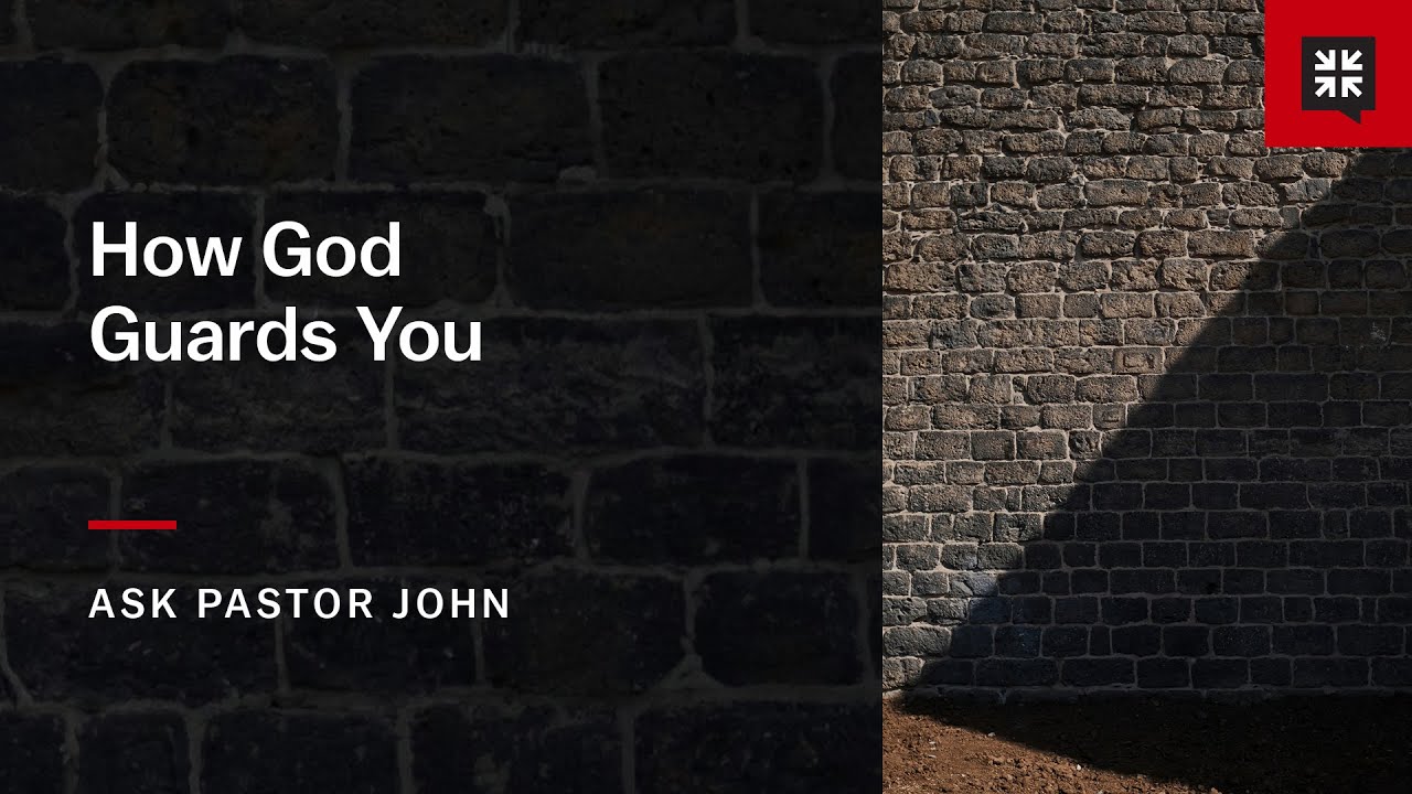 How God Guards You - Ask Pastor John