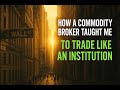 How a Commodity Broker Taught Me to Trade Like an Institution