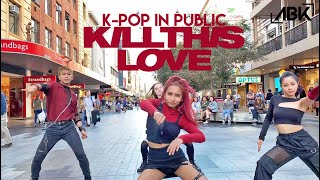 [K-POP IN PUBLIC] BLACKPINK (블랙핑크) - KILL THIS LOVE Dance Cover by ABK Crew from Australia