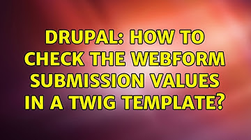 Drupal: How to check the Webform submission values in a twig template?