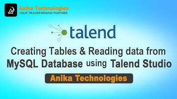 Creating Tables and Reading Data from MySQL Database using Talend Studio | Anika Technologies