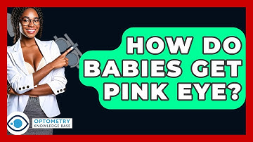 How Do Babies Get Pink Eye? - Optometry Knowledge Base