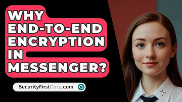 Why End-To-End Encryption In Messenger? - SecurityFirstCorp.com