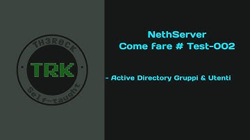 NethServer 7 Active Directory Gruppi e Utenti | Come fare # Test-002