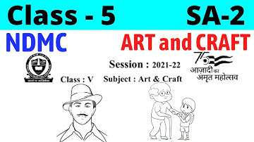 NDMC Class 5 ART & CRAFT SA2 Final Exam Assignment