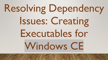 Resolving Dependency Issues: Creating Executables for Windows CE