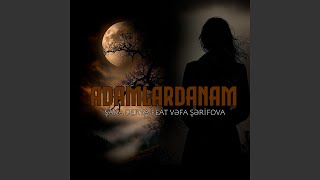 Adamlardanam (feat. Vəfa Şərifova)