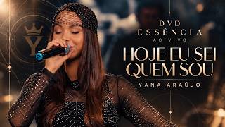 Hoje Eu Sei Quem Sou (Ao Vivo) - Yana Araújo - Dvd Essência