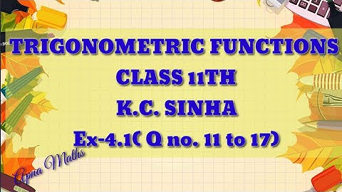 Trigonometric Function Class 11th!! K C Sinha!! Exercise 4.1!! Questions 11 to 17