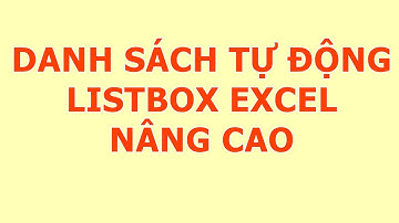 Tạo Danh Sách Tự Động Listbox Trong Excel Cơ Bản, Nâng Cao