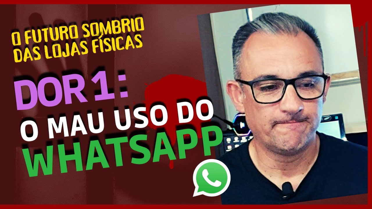 DOR 1 - O MAU USO DO WHATSAPP PARA ATENDIMENTO ONLINE EM SUA LOJA ...