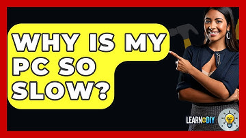 Why Is My PC So Slow? - LearnToDIY360.com