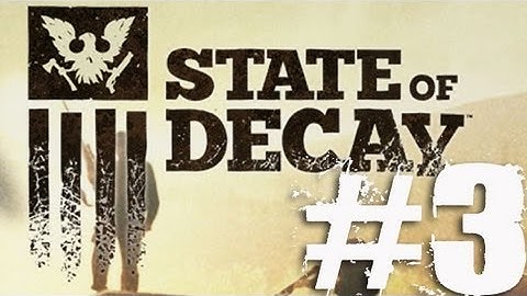 State of Decay Part 3 Complete Gameplay Walkthrough
