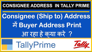 HOW TO SOLVE BUYERS ADDRESS PRINT INSTEAD OF CONSIGNEE (SHIP TO) ADDRESS IN TALLY PRIME