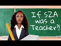 If SZA was a TEACHER!