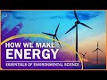 How We Make Energy  | Essentials of Environmental Science