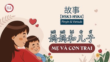 【HSK3-HSK4】故事: 妈妈和儿子 | Mẹ và con trai | Luyện Nghe Tiếng Trung | Vietsub & pinyin