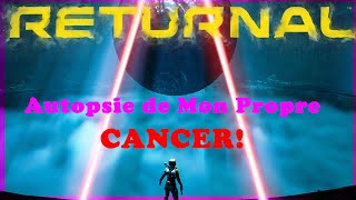 Returnal : Autopsie de Mon Cancer ! Anti Méta Sans Prétention; Exigeant sans Formule Eculé!