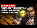 Is War Over? What are the key levels of Bullion , Energy and Base Metals